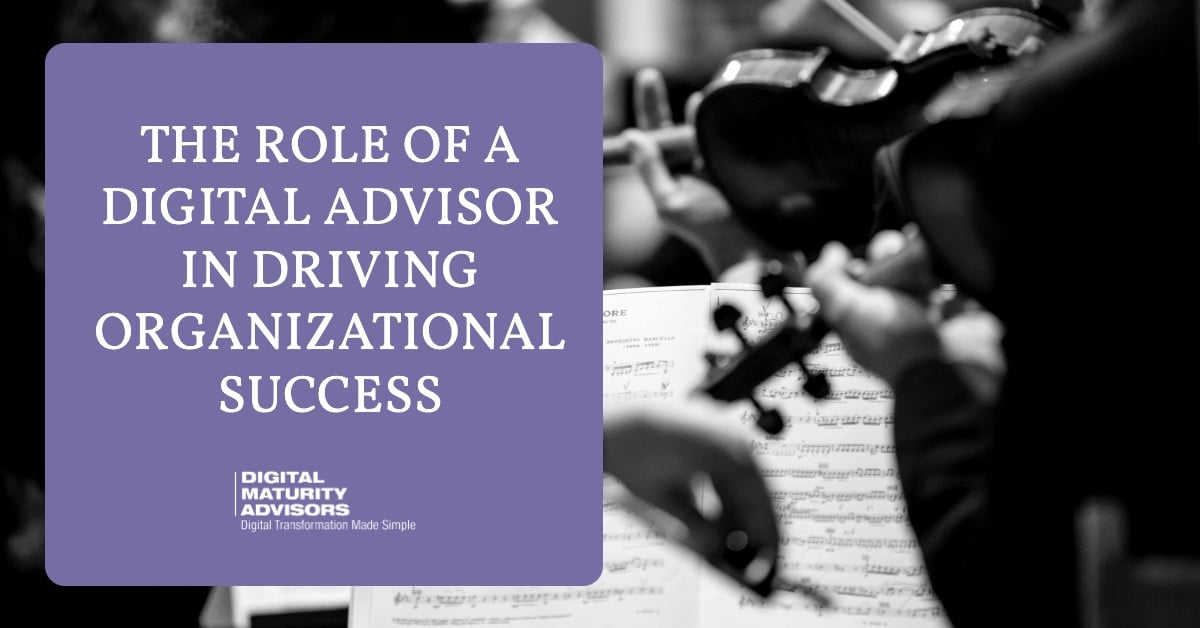 The Role of a Digital Advisor in Driving Organizational Success