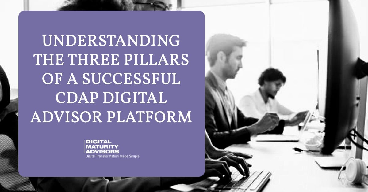 Understanding the Three Pillars of a Successful CDAP Digital Advisor Platform